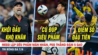 BẢN TIN 7/8| Messi lập SIÊU PHẨM, PSG thắng đậm; Liver NHĂN MẶT vì tân binh, Q.Hải lần đầu đá chính