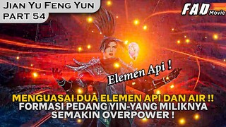 DUA PEDANG ABADI LU YANG KINI MEMILIKI ELEMEN MASING MASING !!  - ALUR JIAN YU FENG YUN PART 54