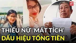 Vụ thiếu nữ 'mất tích' khi vào TP.HCM xin việc: Có dấu hiệu bắt cóc tống tiền không?