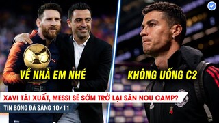 TIN BÓNG ĐÁ 10/11| Với Xavi, Barca sẽ đón được Messi trở lại, Ronaldo lên lịch rời MU?