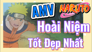 [Naruto] AMV | Hoài Niệm Tốt Đẹp Nhất