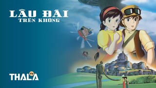 [FHD - Lồng tiếng] | Laputa: Lâu Đài Trên Không - 天空の城ラピュタ (1986)