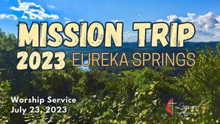 Leawood UMC Worship - July 23, 2023 - Worship Service - Mission Trip, 2023