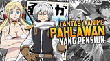 7 Anime Fantasy Tentang Pahlawan Yang Sudah Pensiun, Tapi Harus Kembali Menyelamatkan Dunia
