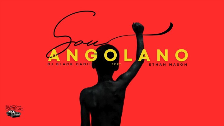 DJ BLACK CADILLAC feat. Ethan Mason – EU SOU ANGOLANO (I AM ANGOLAN)