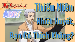 [Tokyo Revengers] AMV | Thiếu Niên Nhiệt Huyết, Bạn Có Thích Không?