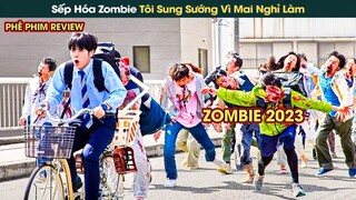 Sếp Biến Thành Zombie Thanh Niên Thất Bại Sung Sướng Vì Mai Được Nghỉ Làm || Phê Phim Review