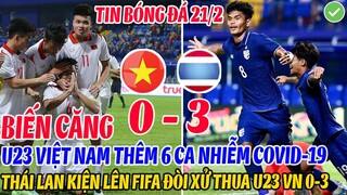 BIẾN CĂNG: U23 VIỆT NAM THÊM 6 CA NHIỄM BỆNH, THÁI LAN THỪA CƠ HỘI KIỆN LÊN FIFA ĐÒI XỬ THUA U23 VN