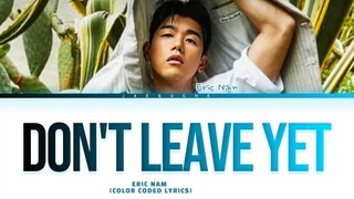 ERIC NAM 'Don't Leave Yet' Lyrics (Color Coded Lyrics)