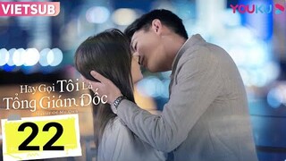 [Thuyết Minh] Hãy Gọi Tôi Là Tổng Giám Đốc - TẬP 22 | Đàm Tùng Vận ÂN ÁI bên Canh Tân xin|Asia Drama