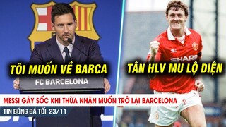 TIN BÓNG ĐÁ TỐI 23/11| Messi thừa nhận muốn trở lại Barca; Steve Bruce xin được dẫn dắt MU