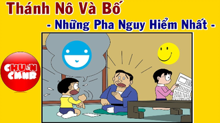 Thánh Nô Và Bố - Những Pha Nguy Hiểm Nhất
