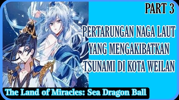 The Land of Miracles 2 Sea Dragon Ball Part 3 Bahasa Indonesia