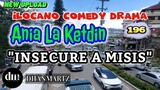 ILOCANO COMEDY DRAMA | INSECURE  | ANIA LA KETDIN 196 | NEW UPLOAD