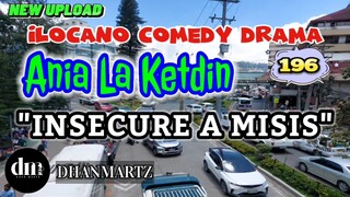 ILOCANO COMEDY DRAMA | INSECURE  | ANIA LA KETDIN 196 | NEW UPLOAD