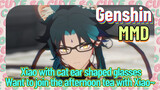 [Genshin  MMD  Xiao with cat ear shaped glasses] Want to join the afternoon tea with Xiao~