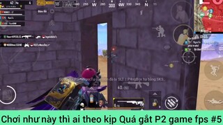 Chơi như này thì ai theo kịp Quá gắt P2 game fps #5