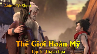 Thế Giới Hoàn Mỹ Tập 6 - Thạch họa