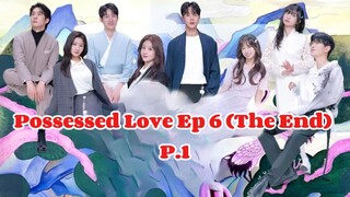 [VIETSUB - Possessed Love Ep 6 (The End)] P.1