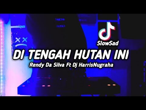 DJ SAD TIKTOK! DI TENGAH HUTAN INI - (Rendy Da Silva Ft Dj HarrisNugraha) New Remix!!!