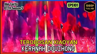 BTTH Season 5 Episode 101 Bagian 2 Subtitle Indonesia - Terbaru Menerobos Ke Ranah Douzhong