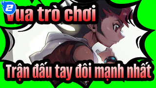 Vua trò chơi
Trận đấu tay đôi mạnh nhất_2