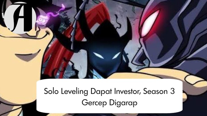 (Berita Anime) Solo Leveling Dapat Investor, Season 3 Gercep Digarap.
