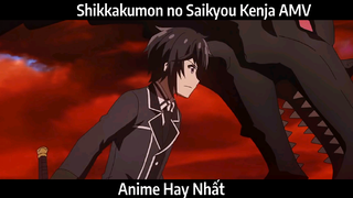 Shikkakumon no Saikyou Kenja「AMV」Hay Nhất