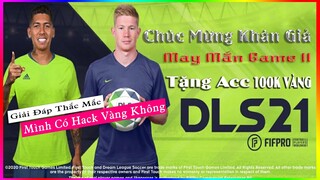 DLS 2021 | Trao thưởng game 11 tặng acc cầu thủ "Hiếm " 100k Vàng | Tranh cãi hac.k vàng