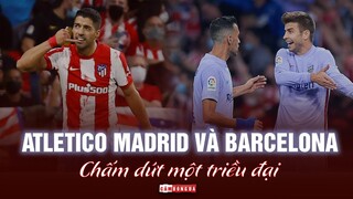 BA ĐIỂM NHẤN sau trận ATLETICO MADRID VÀ BARCELONA |  DẤU CHẤM HẾT CHO MỘT TRIỀU ĐẠI