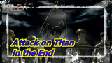 [Attack on Titan/MAD/AMV/Epik] Rasakan Pesona Attack on Titan - In the End