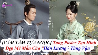 "Cẩm Tâm Tựa Ngọc" Tung Poster Tạo Hình Đẹp Mê Mẫn Của Cặp Đôi "Chung Hán Lương Và Đàm Tùng Vận"