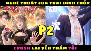 NGHỆ THUẬT CUA TRAI ĐỈNH CHÓP CRUSH LẠI YÊU THẦM TÔI - PHẦN 2 | Cầu Vồng Review| Review Truyện Tranh