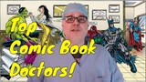 Top Ten Comic Book Doctors According To A Guy Dressed Kind Of Like A Doctor!