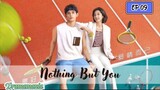 🇨🇳NOTHING BUT YOU EP 09(engsub)2023