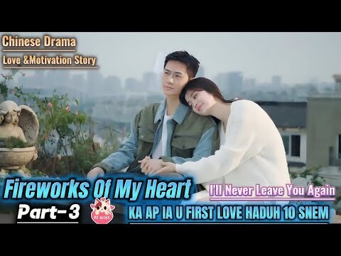 Fireworks Of My Heart_ PART-3_Da Ka khasi_10 Snem Ka La Ap Ia U First Love Jong ka