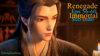 Renegade Immortal Eps 56-60 Sub Indo