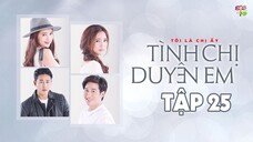 [Vietsub] Tình Chị Duyên Em - Tập 25