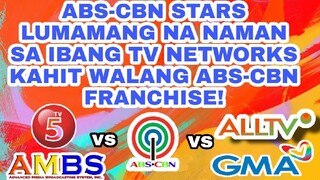 ABS-CBN STARS LUMAMANG NA NAMAN SA IBANG TV NETWORKS KAHIT WALANG ABS-CBN FRANCHISE!