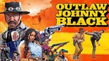 OUTLAW JOHNNY BLACK (2023 FULL Movie)  link in description