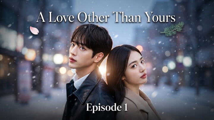 a Love orher than Yours ep. 1