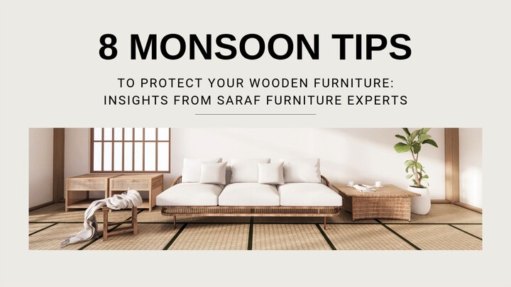 8 Monsoon Tips to Protect Your Wooden Furniture Insights from Saraf Furniture Ex