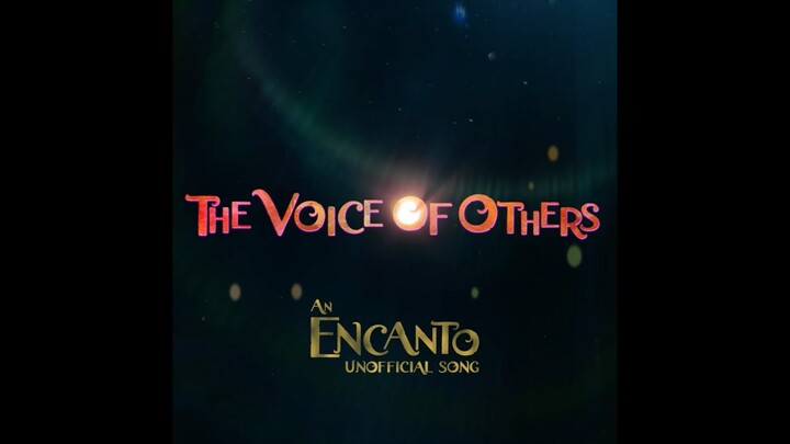 The Voice Of Others - [AN ORIGINAL UNOFFICIAL ENCANTO SONG]