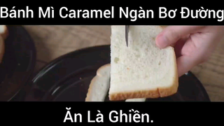 Bánh Mì Caramel Ngàn Bơ Đường Ăn Là Ngon Hết Sức