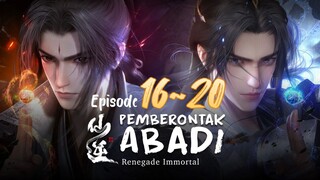 Renegade Immortal Eps. 16~20 Subtitle Indonesia