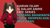 Ajaran Islam Di Dalam Anime Fate Series Tentang Cawan Suci dan Bahaya Syirik | Alur Cerita Anime