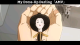 My Dress-Up Darling「AMV」Hay Nhất