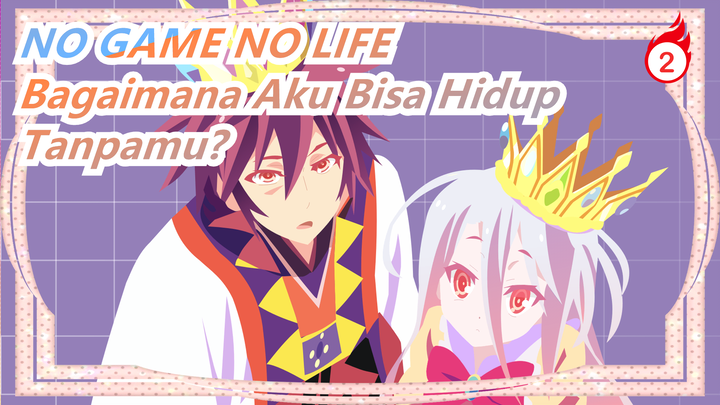 NO GAME NO LIFE | [Nol] Bagaimana Bisa Aku Hidup Tanpamu?_2