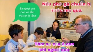 Nấu phở gà ăn tối chuẩn bị đón mẹ/tâm sự của hai con khi ngoại qua/cathy gerardo cuộc sống pháp