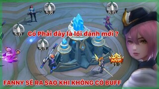 FANNY KHÔNG BUFF CÓ PHẢI ĐÂY LÀ CÁCH ĐÁNH MỚI CHĂNG.